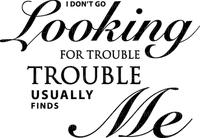Kaz_Creations Logo Text I Don't Go Looking For TROUBLE USUALLY Finds Me - Free PNG