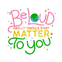 Be Loud About Things That Matter To You - Бесплатный анимированный гифка