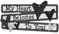 Hearts.Text.My Heart Belongs To You.B&W - Free PNG