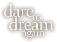 Dare to dream.Text.Phrase.Victoriabea