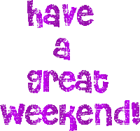 Have a great weekend!.Text.Victoriabea