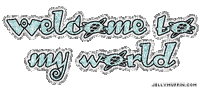 welcome to my world - Animovaný GIF zadarmo