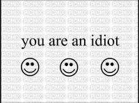 “You are an idiot” - GIF animé gratuit