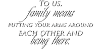 Kaz_Creations Quote Text To Us,Family Means Putting Your Arms Around Each Other And Being There. - gratis png