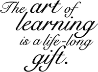 The art of learning is a life-long gift.Text.Victoriabea