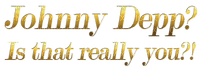 Kaz_Creations Johnny Depp Is That Really You Logo Text - PNG gratuit