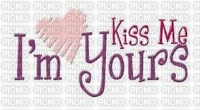 I M YOURS KISS ME - nemokama png