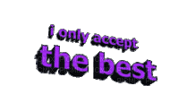 i only accept the best - Free animated GIF