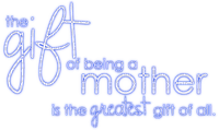 The gift of being a mother, is the greatest gift - gratis png