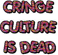 CRINGE CULTURE IS DEAD - Free animated GIF