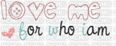 Love ♡ Me ♡ For ♡ Who ♡ I ♡ Am - Δωρεάν κινούμενο GIF