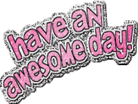 have an awesome day! ♫{By iskra.filcheva}♫ - GIF animé gratuit