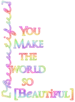 You Make The World So Beautiful.Text.Rainbow - bezmaksas png