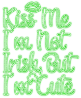 Kiss Me I'm Not Irish,But I'm Cute - KittyKatLuv65 - Free PNG