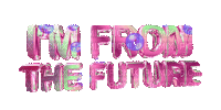 Kaz_Creations Animated Text I'm From The Future - Бесплатный анимированный гифка