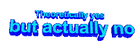 Kaz_Creations Animated Text Theoretically Yes But Actually No - Безплатен анимиран GIF