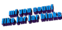 mf you aounf like jar jar binks text - Free animated GIF