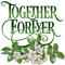 Together.Forever.Text.Green.Flowers.Victoriabea - png grátis Gif Animado