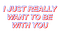 Kaz_Creations  Text I Just Really Want To Be With You - фрее пнг анимирани ГИФ