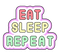 ✶ Eat Sleep Repeat {by Merishy} ✶ - gratis png geanimeerde GIF