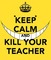 keep calm and kill your teacher - PNG gratuit GIF animé