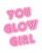 Kaz_Creations Text,You Glow Girl - zdarma png animovaný GIF
