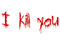 I kill you blood writing - Free PNG Animated GIF