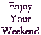 Enjoy your Weekend.text.Victoriabea